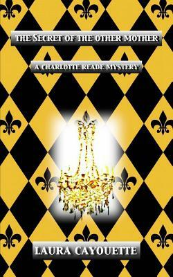 The Secret of the Other Mother: A Charlotte Reade Mystery by Laura Cayouette