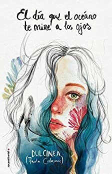 El día que el océano te mire a los ojos by Dulcinea (Paola Calasanz)