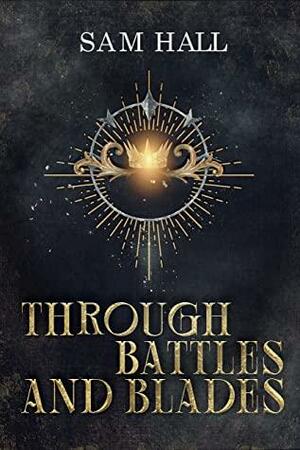 Through Battle and Blades by Sam Hall