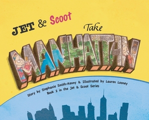 Jet & Scoot - Take Manhattan by Stephanie Smith-Kenny, Lauren Looney