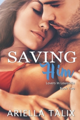 Saving Him by Ariella Talix