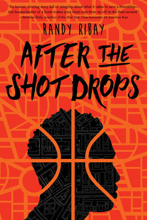 After The Shot Drops by Randy Ribay