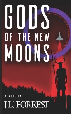 Gods of the New Moons by J. L. Forrest