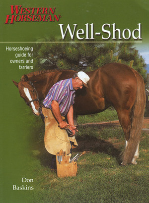 Well-Shod: A Horseshoeing Guide for Owners & Farriers by Don Baskins