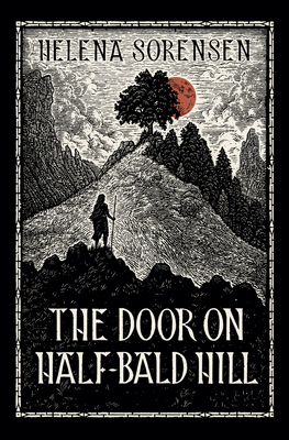 The Door on Half-Bald Hill by Helena Sorensen, Stephen Crotts