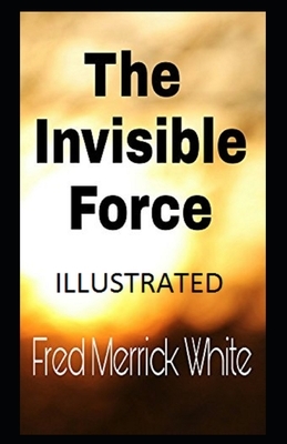 The Invisible Force Illustrated by Fred Merrick White