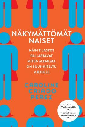 Näkymättömät naiset: näin tilastot paljastavat miten maailma on suunniteltu miehille by Caroline Criado Pérez