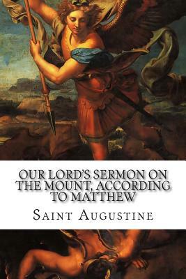 Our Lord's Sermon on the Mount, According to Matthew by Saint Augustine