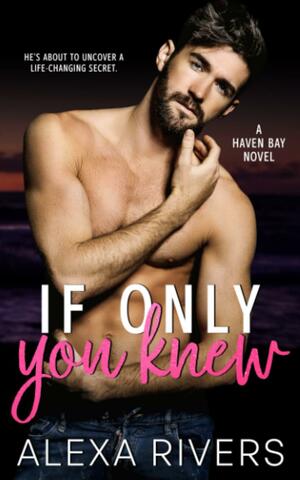 If Only You Knew: A Secret Baby Small Town Romance by Alexa Rivers