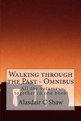 Walking through the Past - Omnibus by Alasdair C. Shaw