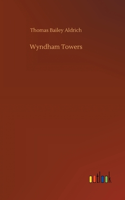 Wyndham Towers by Thomas Bailey Aldrich