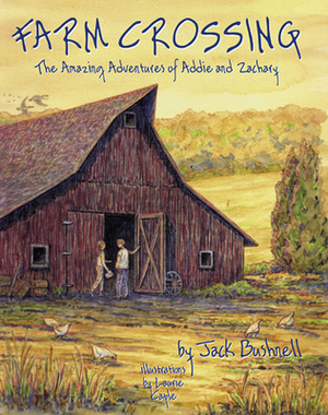 Farm Crossing: The Amazing Adventures of Addie and Zachary by Jack Bushnell