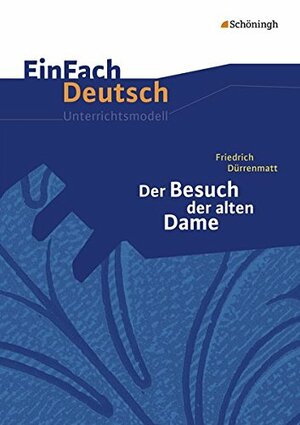 Friedrich Dürrenmatt: Der Besuch der alten Dame by Kirsten Köster, Verena Löcke