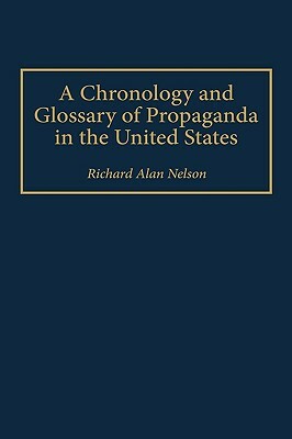 A Chronology and Glossary of Propaganda in the United States by Richard Nelson