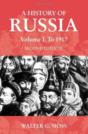 A History of Russia, Volume 1: To 1917 by Walter G. Moss, David Abulafia