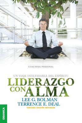 Liderazgo Con Alma: Un viaje inolvidable del espíritu - Tercera Edición Revisada by Lee G. Bolman, Terrence E. Deal