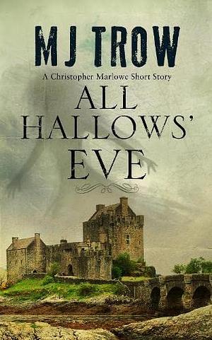 All Hallows' Eve: A Kit Marlowe Short Story by M.J. Trow