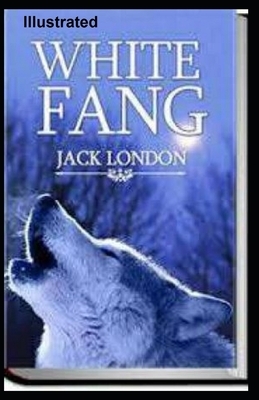 White Fang Illustrated by Jack London