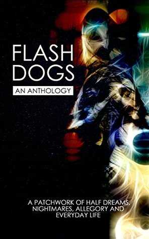 Flashdogs: An Anthology by Liz Hedgecock, Rebecca J. Allred, Voima Oy, Tamara Shoemaker, Bart Van Goethem, Brian S. Creek, Tamara Rogers, Sinéad O'Hart, Emily June Street, Amy Wood, Josh Bertetta, Carlos Orozco, Tom Smith, A.J. Walker, Kristen Falso-Capaldi, Beth Deitchman, Chris Milam, Karl A. Russell, Natalie Bowers, Sal Page, Eric Martell, Pam Plumb, Avalina Kreska, Sarah Cain, Rebekah Postupak, Catherine Connolly, Stella Turner, Mark A. King, David Shakes, Jacki Donnellan, Casey Rose Frank, N.E. Chenier, Andrew Patch, Elaine Marie McKay