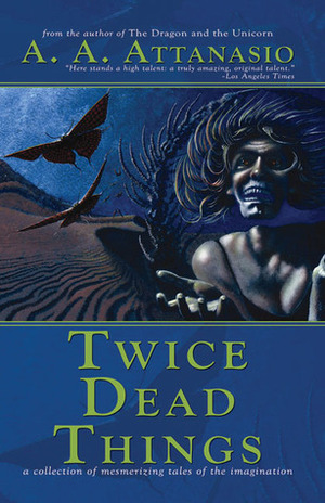 Twice Dead Things by A.A. Attanasio