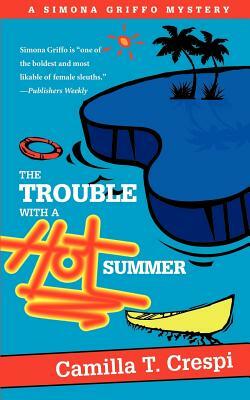 The Trouble with a Hot Summer: A Simona Griffo Mystery by Camilla T. Crespi