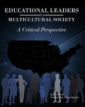 Educational Leaders in a Multicultural Society: A Critical Perspective by Abul Pitre