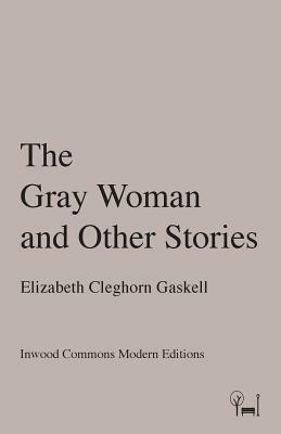 The Gray Woman and Other Stories by Elizabeth Gaskell