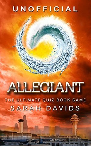 Allegiant: The Ultimate Interactive Quiz Book (Divergent Series Quiz Books 3) by Sarah Davids