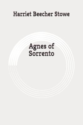 Agnes of Sorrento: Original by Harriet Beecher Stowe