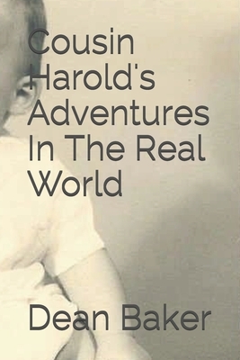Cousin Harold's Adventures In The Real World by Dean J. Baker