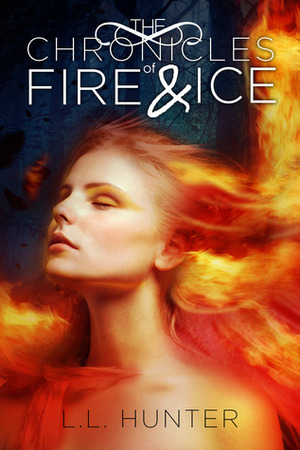 The Chronicles of Fire and Ice by L.L. Hunter