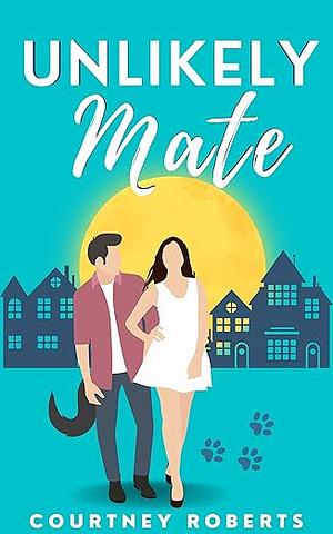 Unlikely Mate: A Brother's Best Friend, Werewolf Romance by Courtney Roberts, Courtney Roberts