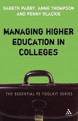 Managing Higher Education in Colleges by Anne Thompson, Gareth Parry, Penny Blackie