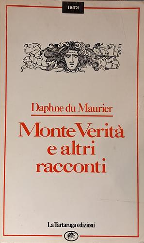 Monte Verità e altri racconti by Daphne du Maurier