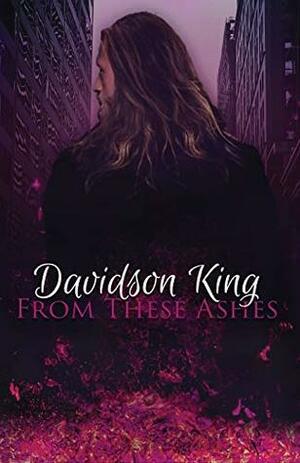 From These Ashes by Davidson King