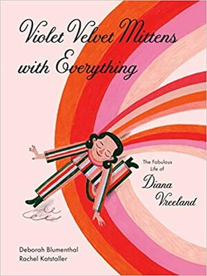 Violet Velvet Mittens with Everything: The Fabulous Life of Diana Vreeland by Deborah Blumenthal, Rachel Katstaller