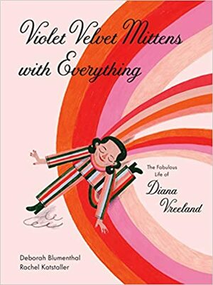 Violet Velvet Mittens with Everything: The Fabulous Life of Diana Vreeland by Rachel Katstaller, Deborah Blumenthal