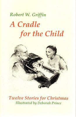 Cradle for the Child by Robert W. Griffin