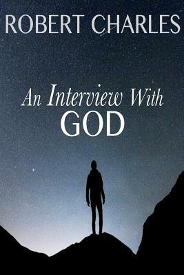 An Interview with GOD by Robert Charles