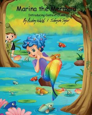 Marina the Mermaid (The Magic Forest): Introducing Context Clues by Audrey Walsh