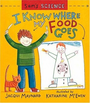 Sam's Science: I Know Where My Food Goes by Kate Rowan