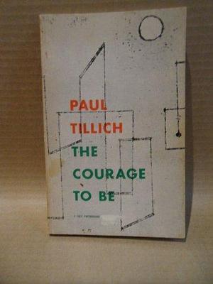 The Courage To Be by Paul Tillich, Paul Tillich