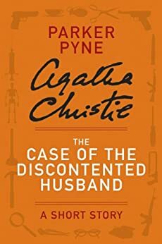 The Case of the Discontented Husband - a Parker Pyne Short Story by Agatha Christie