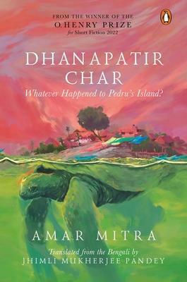 Dhanapatir Char: Whatever Happened to Pedru's Island? by Amar Mitra