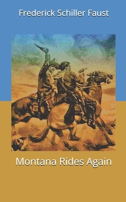 Montana Rides Again by Frederick Schiller Faust