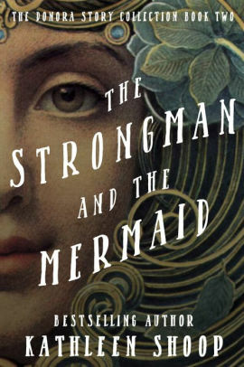 The Strongman And The Mermaid by Kathleen Shoop
