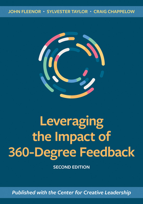Leveraging the Impact of 360-Degree Feedback, Second Edition by Craig Chappelow, John Fleenor, Sylvester Taylor