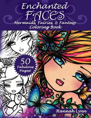 Enchanted Faces: Mermaids, Fairies & Fantasy Coloring Book by Hannah Lynn