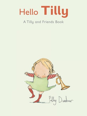 Hello, Tilly by Polly Dunbar