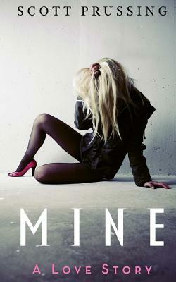 Mine: A Love Story by Scott Prussing